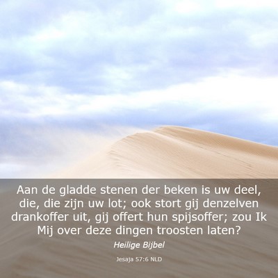 Picture 03 - Jesaja 57:6 NLD - Aan de gladde stenen der beken is uw deel, die, - Bible Verse Picture