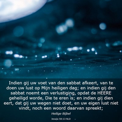 Picture 03 - Jesaja 58:13 NLD - Indien gij uw voet van den sabbat afkeert, van te - Bible Verse Picture