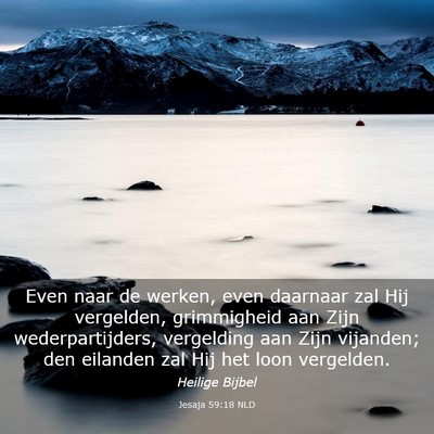 Picture 03 - Jesaja 59:18 NLD - Even naar de werken, even daarnaar zal Hij - Bible Verse Picture