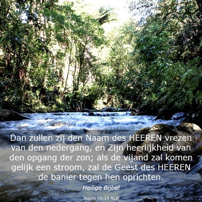 Picture 03 - Jesaja 59:19 NLD - Dan zullen zij den Naam des HEEREN vrezen van den - Bible Verse Picture
