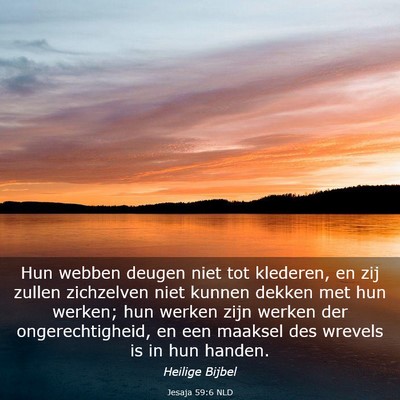 Picture 03 - Jesaja 59:6 NLD - Hun webben deugen niet tot klederen, en zij - Bible Verse Picture