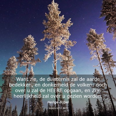 Picture 03 - Jesaja 60:2 NLD - Want zie, de duisternis zal de aarde bedekken, en - Bible Verse Picture