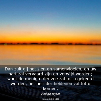 Picture 03 - Jesaja 60:5 NLD - Dan zult gij het zien en samenvloeien, en uw hart - Bible Verse Picture