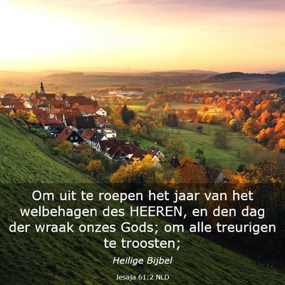 Picture 03 - Jesaja 61:2 NLD - Om uit te roepen het jaar van het welbehagen des - Bible Verse Picture