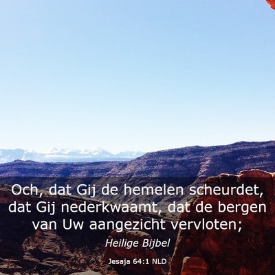 Picture 03 - Jesaja 64:1 NLD - Och, dat Gij de hemelen scheurdet, dat Gij - Bible Verse Picture
