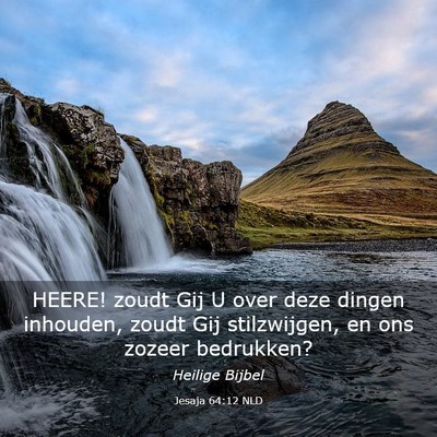 Picture 03 - Jesaja 64:12 NLD - HEERE! zoudt Gij U over deze dingen inhouden, - Bible Verse Picture