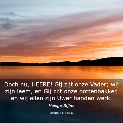 Picture 03 - Jesaja 64:8 NLD - Doch nu, HEERE! Gij zijt onze Vader; wij zijn - Bible Verse Picture