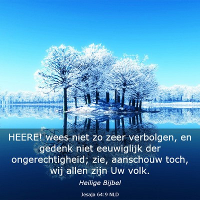 Picture 03 - Jesaja 64:9 NLD - HEERE! wees niet zo zeer verbolgen, en gedenk - Bible Verse Picture
