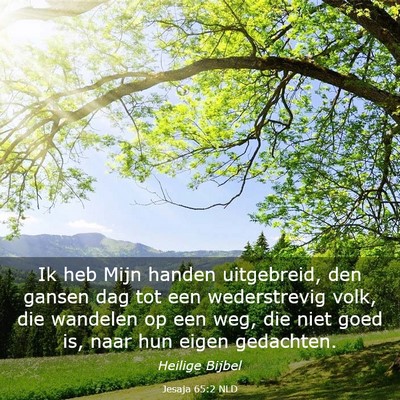 Picture 03 - Jesaja 65:2 NLD - Ik heb Mijn handen uitgebreid, den gansen dag tot - Bible Verse Picture