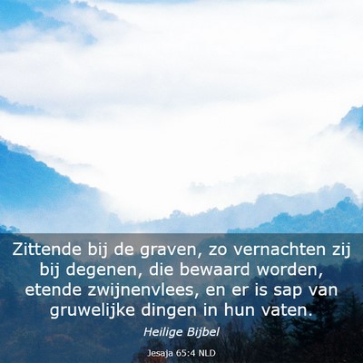 Picture 03 - Jesaja 65:4 NLD - Zittende bij de graven, zo vernachten zij bij - Bible Verse Picture