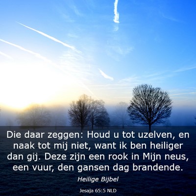 Picture 03 - Jesaja 65:5 NLD - Die daar zeggen: Houd u tot uzelven, en naak tot - Bible Verse Picture