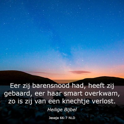 Picture 03 - Jesaja 66:7 NLD - Eer zij barensnood had, heeft zij gebaard, eer - Bible Verse Picture