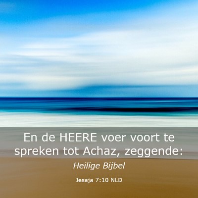 Picture 03 - Jesaja 7:10 NLD - En de HEERE voer voort te spreken tot Achaz, - Bible Verse Picture