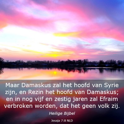 Picture 03 - Jesaja 7:8 NLD - Maar Damaskus zal het hoofd van Syrie zijn, en - Bible Verse Picture