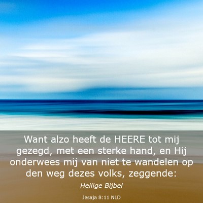 Picture 03 - Jesaja 8:11 NLD - Want alzo heeft de HEERE tot mij gezegd, met een - Bible Verse Picture
