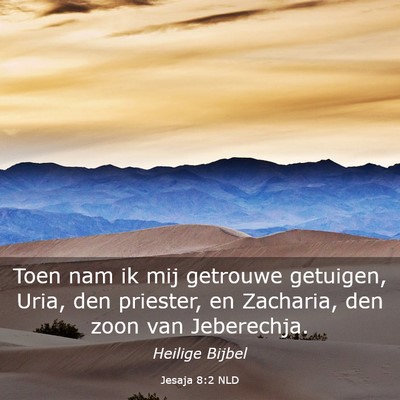 Picture 03 - Jesaja 8:2 NLD - Toen nam ik mij getrouwe getuigen, Uria, den - Bible Verse Picture