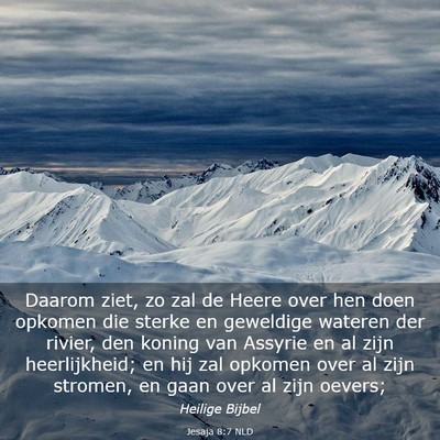 Picture 03 - Jesaja 8:7 NLD - Daarom ziet, zo zal de Heere over hen doen - Bible Verse Picture