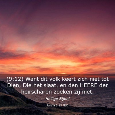Picture 03 - Jesaja 9:13 NLD - (9:12) Want dit volk keert zich niet tot Dien, - Bible Verse Picture