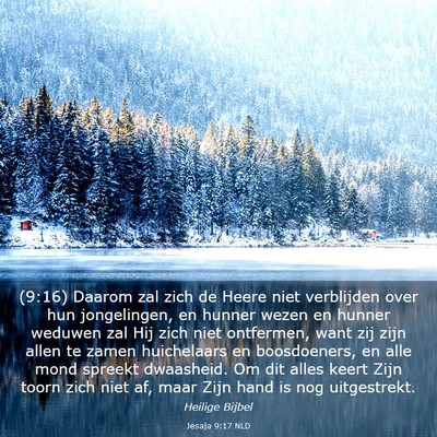 Picture 03 - Jesaja 9:17 NLD - (9:16) Daarom zal zich de Heere niet verblijden - Bible Verse Picture