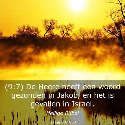 Picture 03 - Jesaja 9:8 NLD - (9:7) De Heere heeft een woord gezonden in Jakob, - Bible Verse Picture