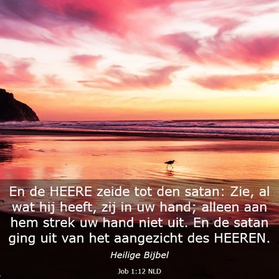 Picture 03 - Job 1:12 NLD - En de HEERE zeide tot den satan: Zie, al wat hij - Bible Verse Picture
