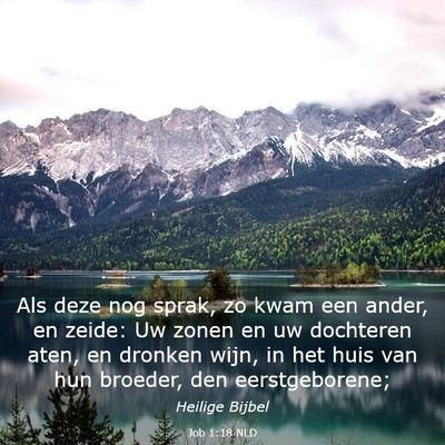 Picture 03 - Job 1:18 NLD - Als deze nog sprak, zo kwam een ander, en zeide: - Bible Verse Picture