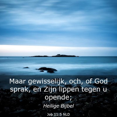 Picture 03 - Job 11:5 NLD - Maar gewisselijk, och, of God sprak, en Zijn - Bible Verse Picture