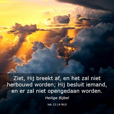 Picture 03 - Job 12:14 NLD - Ziet, Hij breekt af, en het zal niet herbouwd - Bible Verse Picture