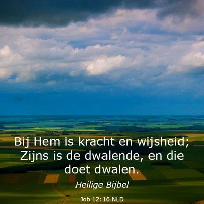 Picture 03 - Job 12:16 NLD - Bij Hem is kracht en wijsheid; Zijns is de - Bible Verse Picture