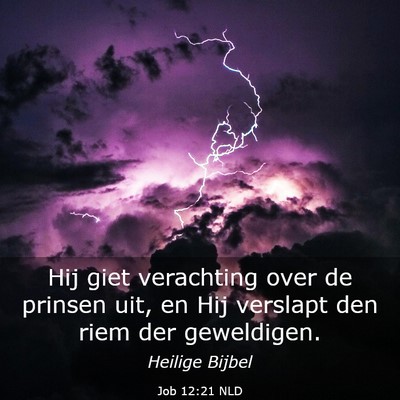 Picture 03 - Job 12:21 NLD - Hij giet verachting over de prinsen uit, en Hij - Bible Verse Picture