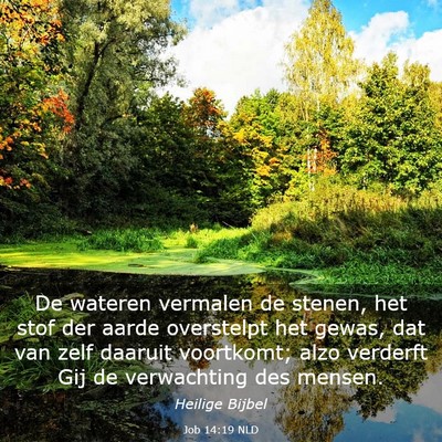 Picture 03 - Job 14:19 NLD - De wateren vermalen de stenen, het stof der aarde - Bible Verse Picture