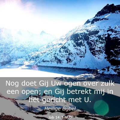 Picture 03 - Job 14:3 NLD - Nog doet Gij Uw ogen over zulk een open; en Gij - Bible Verse Picture