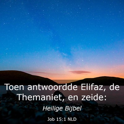 Picture 03 - Job 15:1 NLD - Toen antwoordde Elifaz, de Themaniet, en - Bible Verse Picture