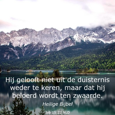 Picture 03 - Job 15:22 NLD - Hij gelooft niet uit de duisternis weder te - Bible Verse Picture