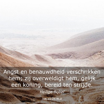 Picture 03 - Job 15:24 NLD - Angst en benauwdheid verschrikken hem; zij - Bible Verse Picture