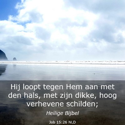 Picture 03 - Job 15:26 NLD - Hij loopt tegen Hem aan met den hals, met zijn - Bible Verse Picture