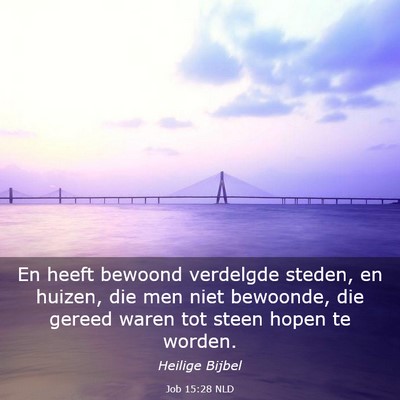 Picture 03 - Job 15:28 NLD - En heeft bewoond verdelgde steden, en huizen, die - Bible Verse Picture