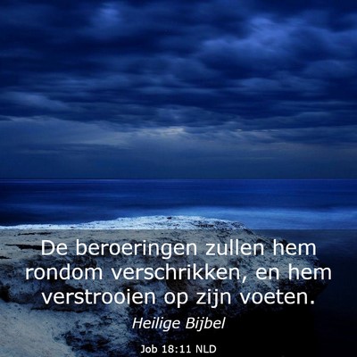 Picture 03 - Job 18:11 NLD - De beroeringen zullen hem rondom verschrikken, en - Bible Verse Picture