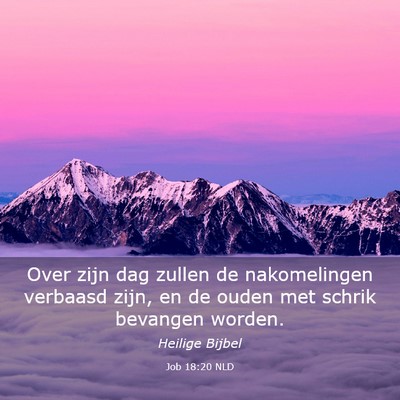 Picture 03 - Job 18:20 NLD - Over zijn dag zullen de nakomelingen verbaasd - Bible Verse Picture