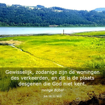 Picture 03 - Job 18:21 NLD - Gewisselijk, zodanige zijn de woningen des - Bible Verse Picture
