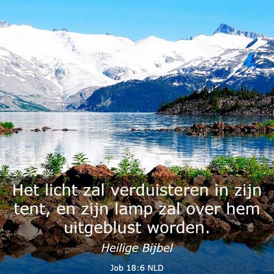 Picture 03 - Job 18:6 NLD - Het licht zal verduisteren in zijn tent, en zijn - Bible Verse Picture