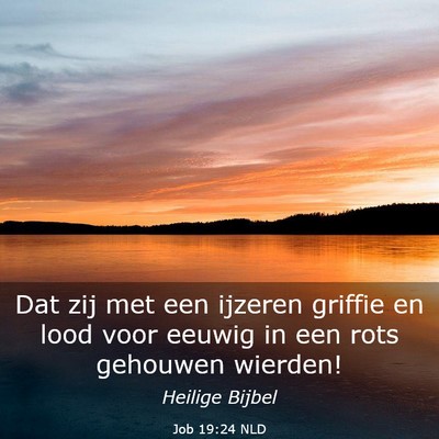 Picture 03 - Job 19:24 NLD - Dat zij met een ijzeren griffie en lood voor - Bible Verse Picture