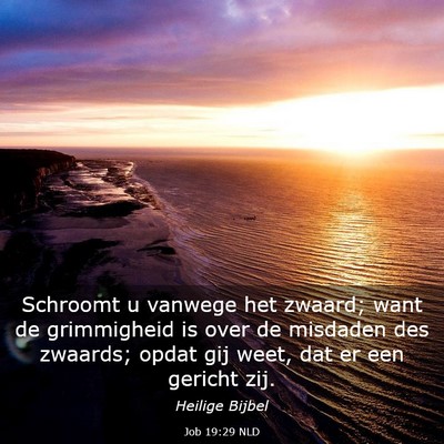 Picture 03 - Job 19:29 NLD - Schroomt u vanwege het zwaard; want de - Bible Verse Picture