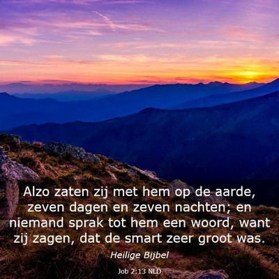 Picture 03 - Job 2:13 NLD - Alzo zaten zij met hem op de aarde, zeven dagen - Bible Verse Picture