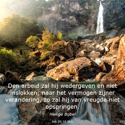 Picture 03 - Job 20:18 NLD - Den arbeid zal hij wedergeven en niet inslokken; - Bible Verse Picture