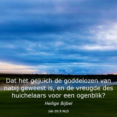 Picture 03 - Job 20:5 NLD - Dat het gejuich de goddelozen van nabij geweest - Bible Verse Picture