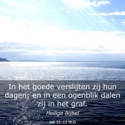 Picture 03 - Job 21:13 NLD - In het goede verslijten zij hun dagen; en in een - Bible Verse Picture