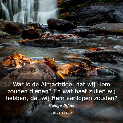 Picture 03 - Job 21:15 NLD - Wat is de Almachtige, dat wij Hem zouden dienen? - Bible Verse Picture