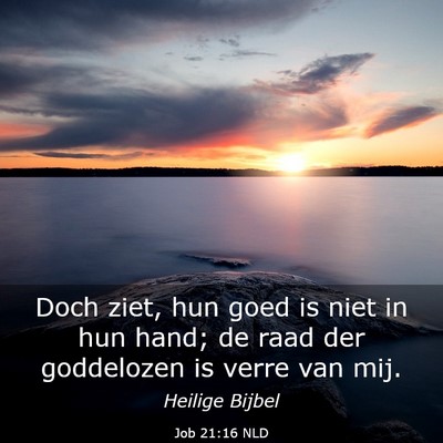 Picture 03 - Job 21:16 NLD - Doch ziet, hun goed is niet in hun hand; de raad - Bible Verse Picture
