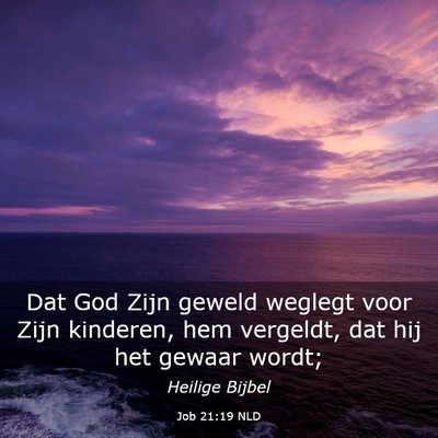 Picture 03 - Job 21:19 NLD - Dat God Zijn geweld weglegt voor Zijn kinderen, - Bible Verse Picture